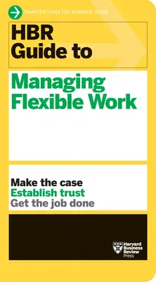 Průvodce HBR pro řízení flexibilní práce (HBR Guide Series) - HBR Guide to Managing Flexible Work (HBR Guide Series)