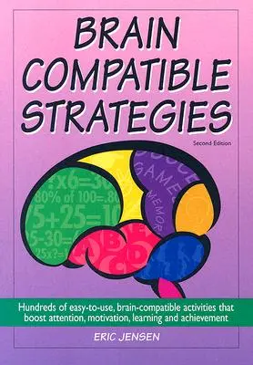 Strategie kompatibilní s mozkem: Stovky snadno použitelných, s mozkem kompatibilních aktivit, které zvyšují pozornost, motivaci, učení a úspěch. - Brain-Compatible Strategies: Hundreds of Easy-To-Use, Brain-Compatible Activities That Boost Attention, Motivation, Learning and Achievement