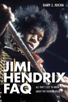 Jimi Hendrix FAQ: Vše, co zbývá vědět o dítěti vúdú - Jimi Hendrix FAQ: All That's Left to Know About the Voodoo Child