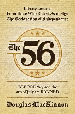 The 56: Poučení o svobodě od těch, kteří riskovali vše, aby podepsali Deklaraci nezávislosti - The 56: Liberty Lessons from Those Who Risked All to Sign the Declaration of Independence