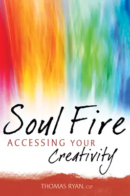 Oheň duše: Vydejte se na cestu ke své tvořivosti - Soul Fire: Accessing Your Creativity