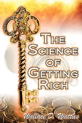 Věda o zbohatnutí: Legendární průvodce Wallace D. Wattlese k finančnímu úspěchu díky kreativnímu myšlení a chytrému plánování - The Science of Getting Rich: Wallace D. Wattles' Legendary Guide to Financial Success Through Creative Thought and Smart Planning