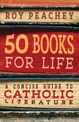 50 knih pro život: Katolická literatura: 50 knih pro děti a mládež: Stručný průvodce katolickou literaturou - 50 Books for Life: A Concise Guide to Catholic Literature