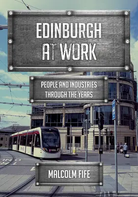 Edinburgh v práci: Lidé a odvětví v průběhu let - Edinburgh at Work: People and Industries Through the Years