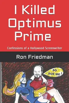 Zabil jsem Optima Prima: Jak jeden muž sám zničil nejhrozivějšího transformera na světě... a přežil, aby o tom mohl vyprávět. - I Killed Optimus Prime: How One Man Single-Handedly Destroyed the World's Most Formidable Transformer... and Lived to Tell the Tale.