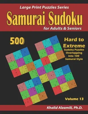 Samurajské sudoku pro dospělé a seniory: 500 těžkých až extrémních hádanek sudoku s přesahem do 100 hádanek v samurajském stylu. - Samurai Sudoku for Adults & Seniors: 500 Hard to Extreme Sudoku Puzzles Overlapping into 100 Samurai Style