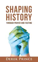 Utváření dějin skrze modlitbu a půst - Shaping History through Prayer and Fasting