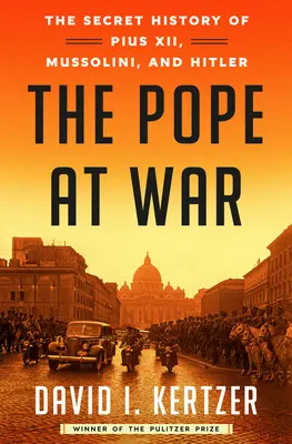 Papež ve válce: Tajné dějiny Pia XII, Mussoliniho a Hitlera - The Pope at War: The Secret History of Pius XII, Mussolini, and Hitler