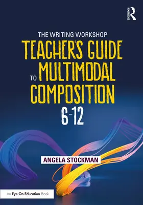 Průvodce učitele dílny psaní multimodální kompozicí (6-12) - The Writing Workshop Teacher's Guide to Multimodal Composition (6-12)