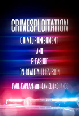 Crimesploitation: Zločin, trest a potěšení v televizní realitě - Crimesploitation: Crime, Punishment, and Pleasure on Reality Television