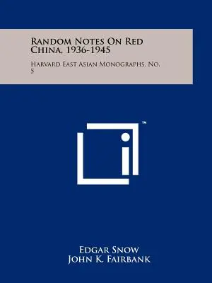 Náhodné poznámky o rudé Číně v letech 1936-1945: Harvard East Asian Monographs, No. 5. - Random Notes On Red China, 1936-1945: Harvard East Asian Monographs, No. 5