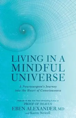 Život v uvědomělém vesmíru: Cesta neurochirurga do nitra vědomí - Living in a Mindful Universe: A Neurosurgeon's Journey Into the Heart of Consciousness