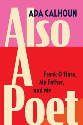 Také básník: Frank O'Hara, můj otec a já - Also a Poet: Frank O'Hara, My Father, and Me