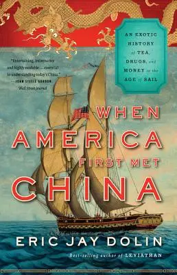 Když se Amerika poprvé setkala s Čínou: Dějiny čaje, drog a peněz ve věku plachetnic: exotická historie - When America First Met China: An Exotic History of Tea, Drugs, and Money in the Age of Sail