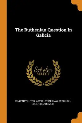 Rusínská otázka v Haliči - The Ruthenian Question In Galicia