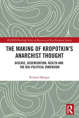 Tvorba Kropotkinova anarchistického myšlení: Nemoc, degenerace, zdraví a bio-politický rozměr - Kropotkinovo myšlení. - The Making of Kropotkin's Anarchist Thought: Disease, Degeneration, Health and the Bio-political Dimension