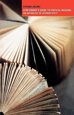 Průvodce začátečníka kritickým čtením: An Anthology of Literary Texts (Antologie literárních textů) - A Beginner's Guide to Critical Reading: An Anthology of Literary Texts