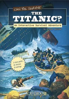 Přežijete Titanic?: Interaktivní dobrodružství o přežití - Can You Survive the Titanic?: An Interactive Survival Adventure