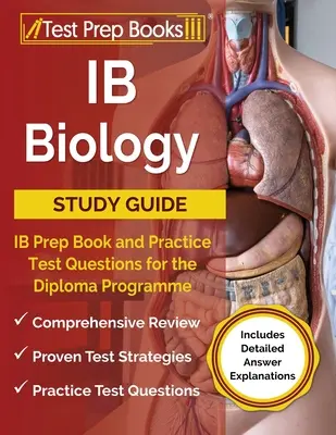 IB Biology Study Guide (Průvodce studiem biologie): Přípravná kniha IB a cvičné testové otázky pro diplomový program [obsahuje podrobné vysvětlení odpovědí]. - IB Biology Study Guide: IB Prep Book and Practice Test Questions for the Diploma Programme [Includes Detailed Answer Explanations]