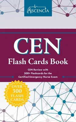 CEN Flash Cards Book (Kniha s bleskovými kartami CEN): CEN Review with 300+ Flashcards for the Certified Emergency Nurse Exam (Přehledová příručka CEN s více než 300 flashkartami pro zkoušku pro certifikované sestry pro urgentní péči) - CEN Flash Cards Book: CEN Review with 300+ Flashcards for the Certified Emergency Nurse Exam