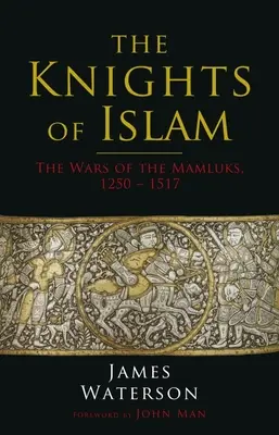 Islámští rytíři: Války mamlúků, 1250-1517 - The Knights of Islam: The Wars of the Mamluks, 1250 - 1517