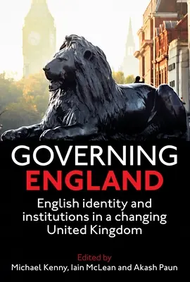 Vládnutí v Anglii: Anglická identita a instituce v měnícím se Spojeném království - Governing England: English Identity and Institutions in a Changing United Kingdom
