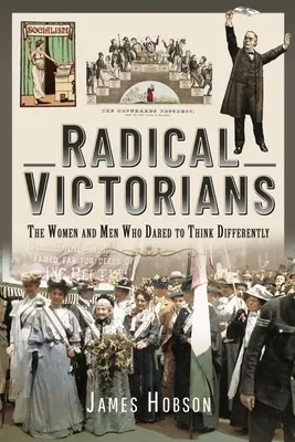 Radikální viktoriáni: Ženy a muži, kteří se odvážili myslet jinak - Radical Victorians: The Women and Men Who Dared to Think Differently