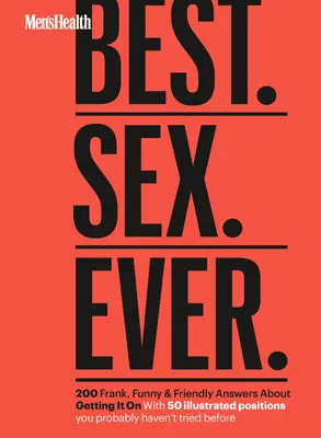 Men's Health Nejlepší. Sex. Ever.: 200 upřímných, vtipných a přátelských odpovědí o tom, jak si to rozdat. - Men's Health Best. Sex. Ever.: 200 Frank, Funny & Friendly Answers about Getting It on