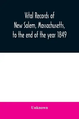 Životopisy města New Salem, Massachusetts, do konce roku 1849 - Vital records of New Salem, Massachusetts, to the end of the year 1849