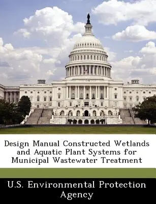 Příručka pro navrhování systémů konstruovaných mokřadů a vodních rostlin pro čištění komunálních odpadních vod - Design Manual Constructed Wetlands and Aquatic Plant Systems for Municipal Wastewater Treatment