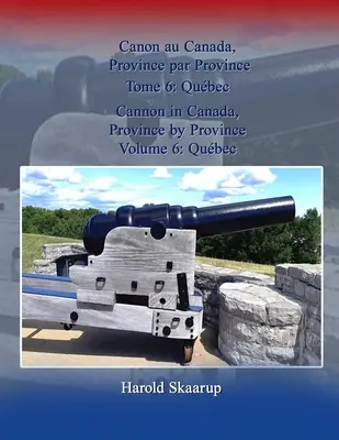 Děla v Kanadě, provincie po provinciích, svazek 6: Qubec / Canon au Canada, Province par Province Tome 6: Qubec - Cannon in Canada, Province by Province, Volume 6: Qubec / Canon au Canada, Province par Province Tome 6: Qubec