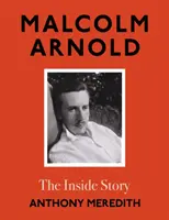 Malcolm Arnold - Příběh zevnitř - Malcolm Arnold - The Inside Story
