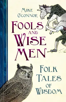 Blázni a mudrci: Lidové pohádky o moudrosti - Fools and Wise Men: Folk Tales of Wisdom