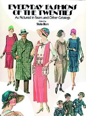 Každodenní móda dvacátých let: Jak je zachycují katalogy Sears a další katalogy - Everyday Fashions of the Twenties: As Pictured in Sears and Other Catalogs