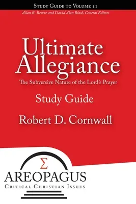 Nejvyšší věrnost: Modlitba Páně: podvratná povaha modlitby Páně - Ultimate Allegiance: The Subversive Nature of the Lord's Prayer