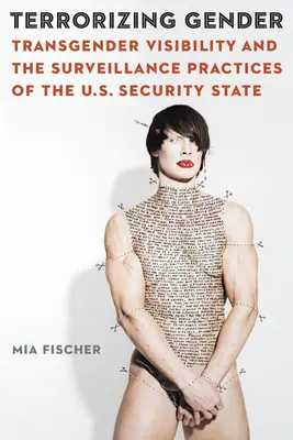 Terorizující gender: Transgenderová viditelnost a sledovací praktiky amerického bezpečnostního státu. - Terrorizing Gender: Transgender Visibility and the Surveillance Practices of the U.S. Security State