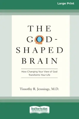 The God-Shaped Brain: How Changing Your View of God Transforms Your Life (The God-Shaped Brain: How Changing Your View of God Transforms Your Life) (16pt Large Print Edition) - The God-Shaped Brain: How Changing Your View of God Transforms Your Life (16pt Large Print Edition)