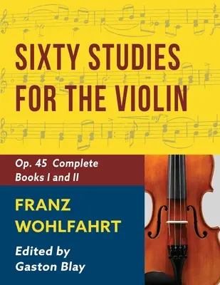 Franz Wohlfahrt - 60 studií, op. 45 Kompletní: (Schirmer's Library of Musical Classics): Vohfahrt: 1. díl: Schirmerova knihovna hudební klasiky, svazek 2046 (Schirmer's Library of Musical Classics) - Franz Wohlfahrt - 60 Studies, Op. 45 Complete: Schirmer Library of Classics Volume 2046 (Schirmer's Library of Musical Classics)