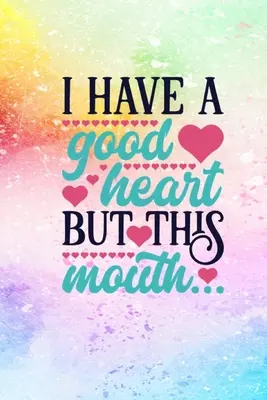 Mám dobré srdce, ale tahle ústa - I Have A Good Heart But This Mouth
