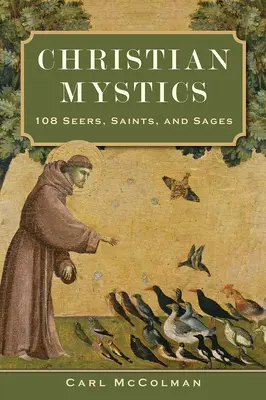 Křesťanská mystika: Křesťanská křesťanská kniha: 108 věštců, světců a mudrců - Christian Mystics: 108 Seers, Saints, and Sages