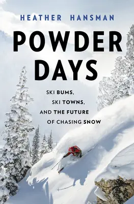 Prašné dny: Lyžařští vandráci, lyžařská města a budoucnost honby za sněhem - Powder Days: Ski Bums, Ski Towns and the Future of Chasing Snow