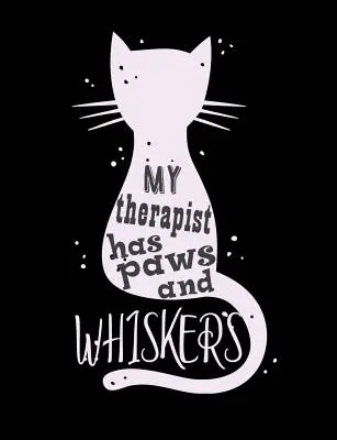 Můj terapeut má tlapky a fousky: Vtipné citáty a slovní hříčky: Vysokoškolský poznámkový blok s linkovanými listy pro milovníky koček. - My Therapist Has Paws And Whiskers: Funny Quotes and Pun Themed College Ruled Composition Notebook for Cat Lovers