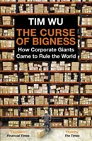 Prokletí velikosti - Jak korporátní giganti ovládli svět (Wu Tim (Atlantic Books)) - Curse of Bigness - How Corporate Giants Came to Rule the World (Wu Tim (Atlantic Books))