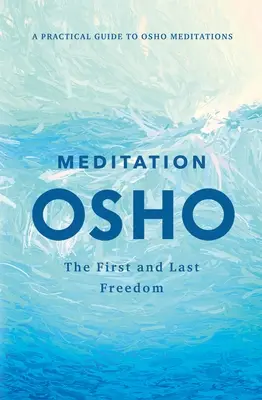 Meditace: První a poslední svoboda: Osho: První a druhá meditace: Praktický průvodce Oshovými meditacemi - Meditation: The First and Last Freedom: A Practical Guide to Osho Meditations