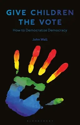 Dejte dětem hlas: O demokratizaci demokracie - Give Children the Vote: On Democratizing Democracy