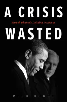Promarněná krize: Rozhodující rozhodnutí Baracka Obamy - A Crisis Wasted: Barack Obama's Defining Decisions