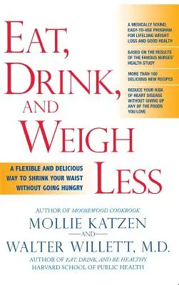Jezte, pijte a vážte méně: Pružný a chutný způsob, jak si zmenšit pas, aniž byste hladověli. - Eat, Drink, & Weigh Less: A Flexible and Delicious Way to Shrink Your Waist Without Going Hungry