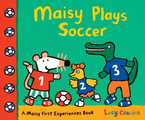 Maisy si hraje fotbal: Knížka o prvních zážitcích Maisy - Maisy Plays Soccer: A Maisy First Experiences Book