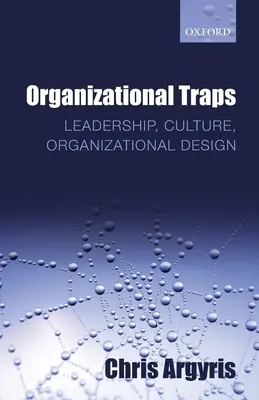 Organizační pasti: Vůdcovství, kultura, organizační design - Organizational Traps: Leadership, Culture, Organizational Design