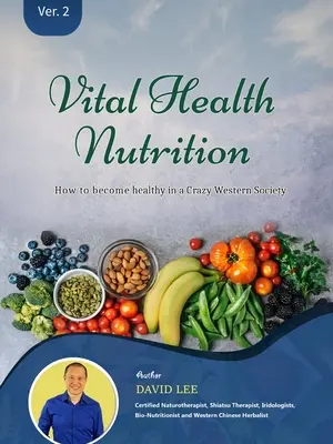 Vital Health Nutrition: : Jak se stát zdravým v bláznivé západní společnosti - Vital Health Nutrition: : How to Become Healthy in a Crazy Western Society